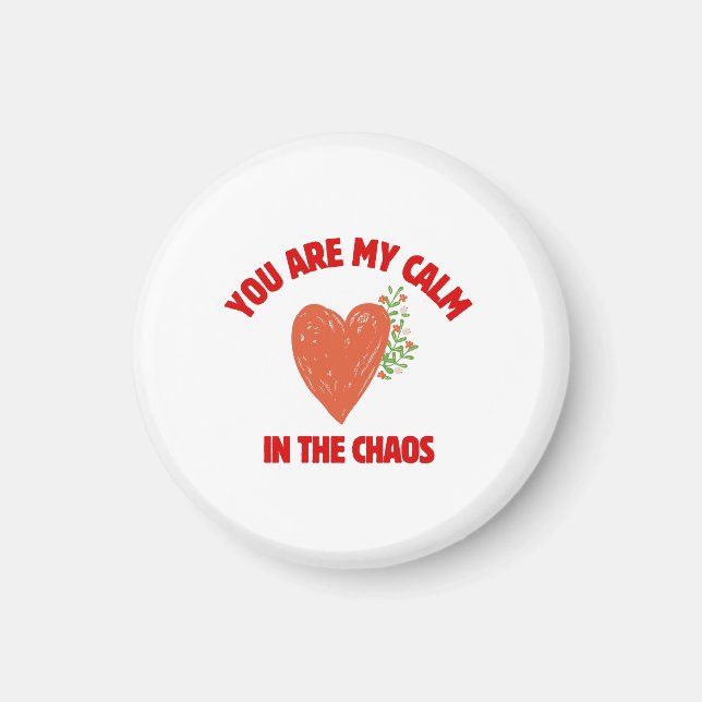 You Are My Calm in the Chaos Magnet (Front)