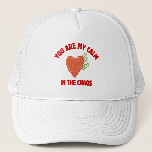 You Are My Calm in the Chaos Trucker Hat (Front)