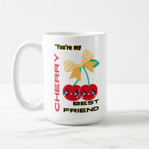 YOU ARE MY CHERRY BEST FRIEND COFFEE MUG