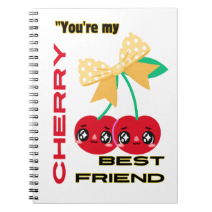 YOU ARE MY CHERRY BEST FRIEND NOTEBOOK