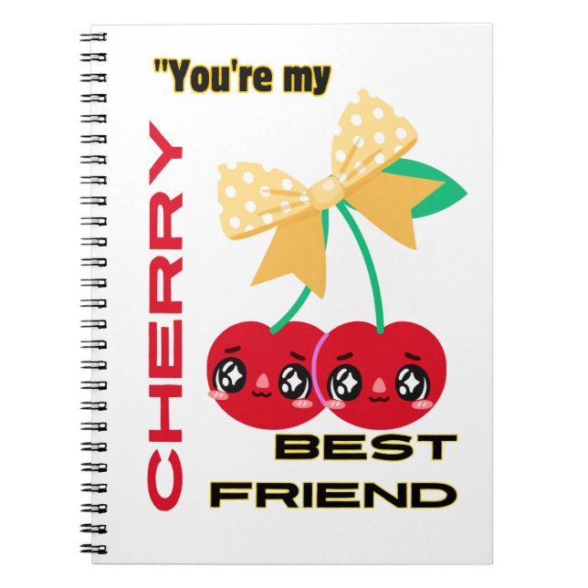 YOU ARE MY CHERRY BEST FRIEND NOTEBOOK (Front)