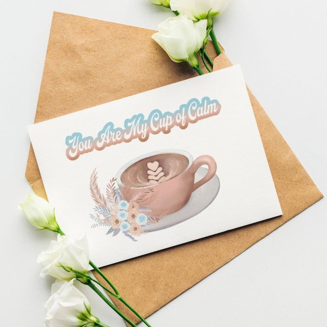 You Are My Cup of Calm Boho Latte Just Because Card (Creator Uploaded)
