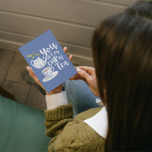 You Are My Cup Of Tea Folded Greeting Card