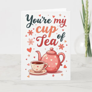 You Are My Cup Of Tea Love Card