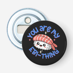 You are my Ebi-thing blue text Sushi Bottle Opener