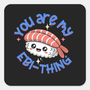 You are my Ebi-thing blue text Sushi Square Sticker