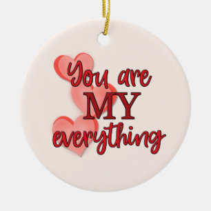 "You are My Everything" WIth Pink and Red Hearts Ceramic Ornament