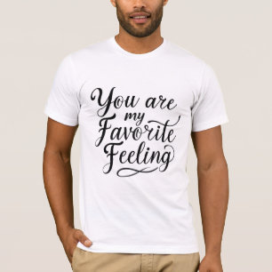 You Are My Favourite Feeling T-Shirt