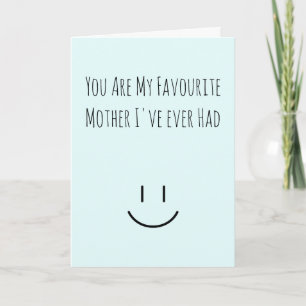 YOU ARE MY FAVOURITE MOTHER I'VE EVER HAD - Funny  Card