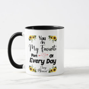 You are my favourite part of every day Meaningful Mug