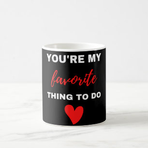 You Are My Favourite Thing To Do Coffee Mug