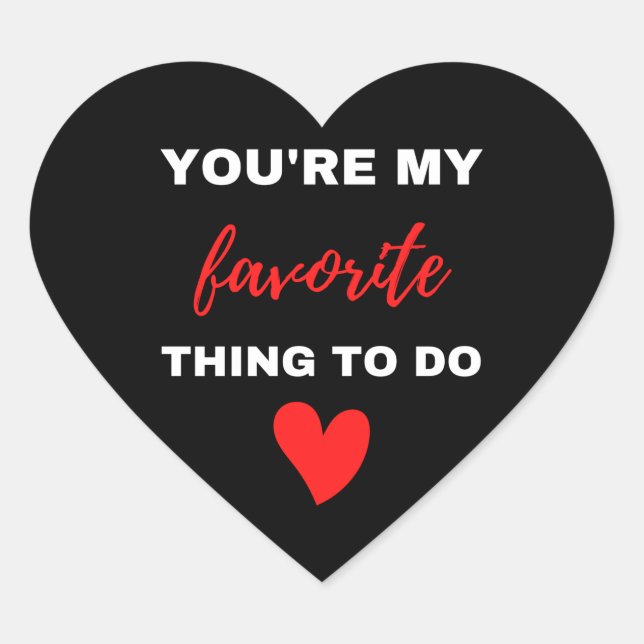 You Are My Favourite Thing To Do  Heart Sticker (Front)