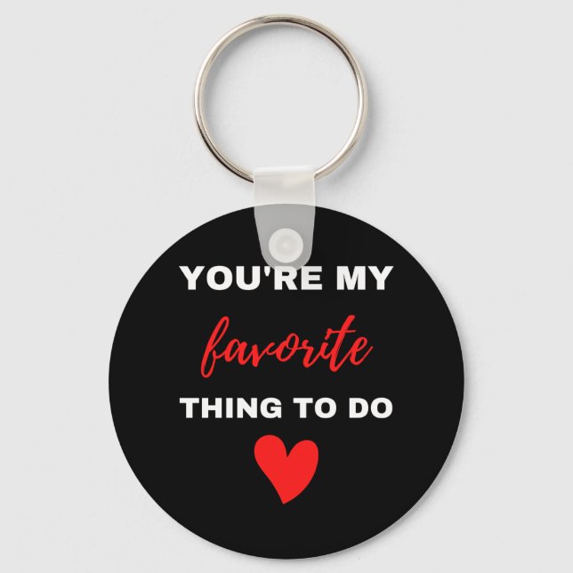 You Are My Favourite Thing To Do Key Ring (Front)