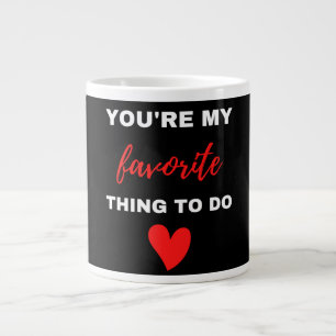 You Are My Favourite Thing To Do Large Coffee Mug