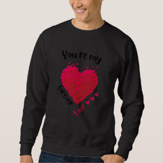 You are my forever love Valentine's Day heart  1 Sweatshirt