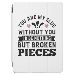 You Are My Glue. Without You, I’D Be Broken Pieces iPad Air Cover