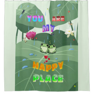 You Are My Happy Place Shower Curtain