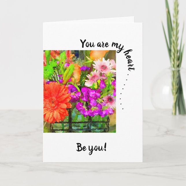You are my heart . .Be You! Summer Flowers  Card (Front)