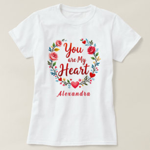 You Are My Heart Romantic Floral on white T-Shirt
