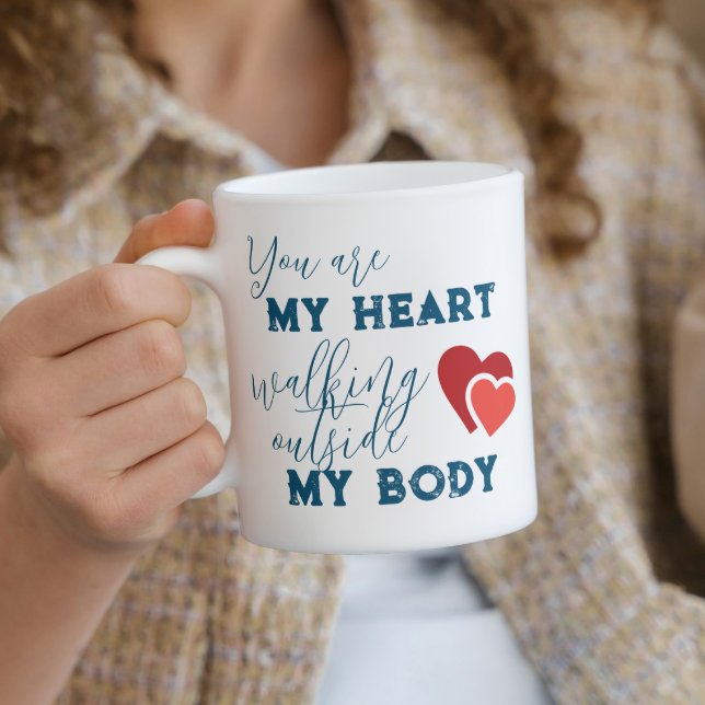 You are my heart walking outside my body 1 coffee mug (Creator Uploaded)
