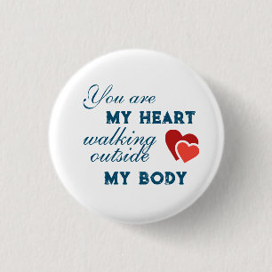 You are my heart walking outside my body 3 cm round badge