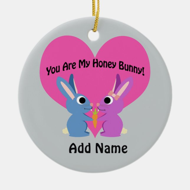 You are My Honey Bunny! Ceramic Ornament (Front)