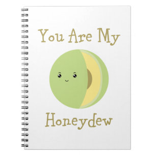 You are my Honeydew Notebook