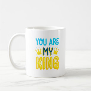 you are my king coffee mug