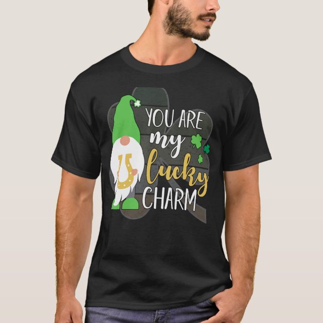 You Are My Lucky Charm! Funny St Patrick S Day Gno T-Shirt (Front)