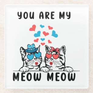 You Are My Meow Meow Couple Cat Valentine's Day Glass Coaster