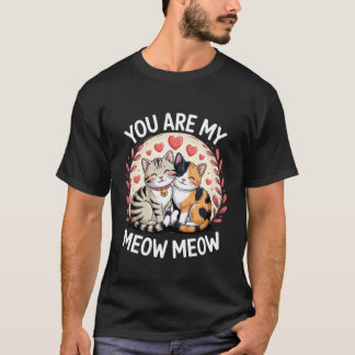 You Are My Meow Meow Cute Cat Couple Love T-Shirt
