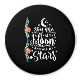 You Are My Moon And All Stars Ceramic Knob