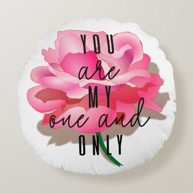 You are my one and only  round pillow (Front)