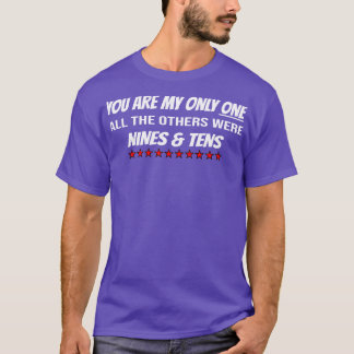 You are my only one the others were Nines Tens T-Shirt