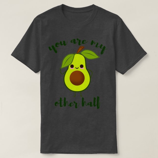 you are my other half cute avocado valentine T-Shirt (Design Front)