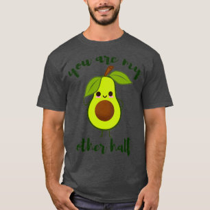 you are my other half cute avocado valentine T-Shirt