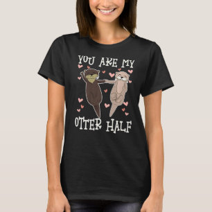 You Are My Otter Half, Cute Otters Valentine Match T-Shirt