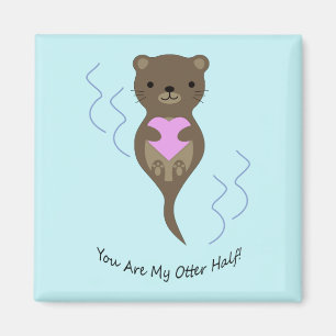 You Are My Otter Half Otter Magnet