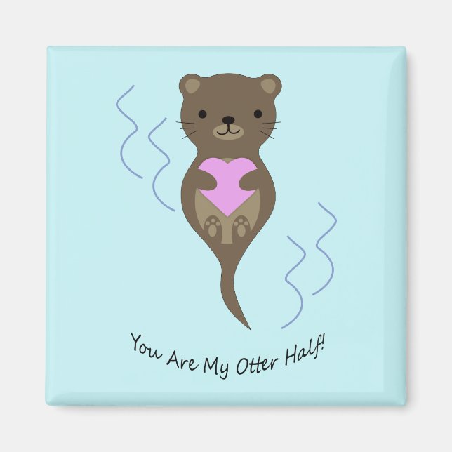 You Are My Otter Half Otter Magnet (Front)