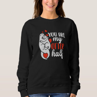 You Are My Otter Half Otters  Women Men Sweatshirt