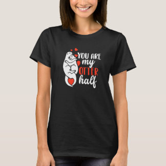 You Are My Otter Half Otters  Women Men T-Shirt
