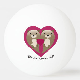 You Are My Otter Half Ping Pong Ball
