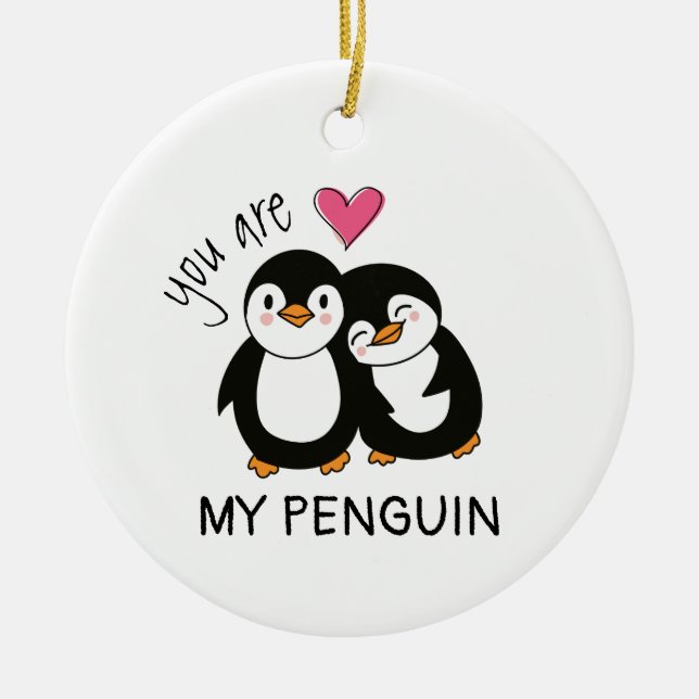 You Are My Penguin Ceramic Ornament (Front)