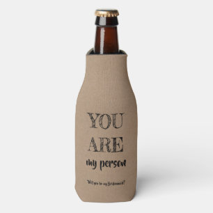 You Are My Person - Funny Bridesmaid Proposal Bottle Cooler