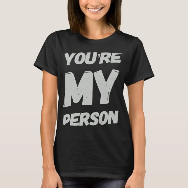 You Are My Person Sarcastic Saying As Sarcasm T-Shirt (Front)