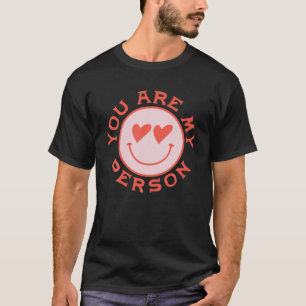 You Are My Person Smile Face Heart Eyes Happy Vale T-Shirt