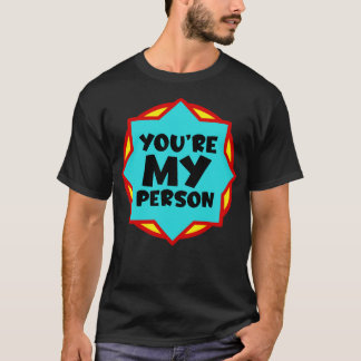 You are my person T-Shirt