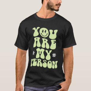 You Are My Person T-Shirt