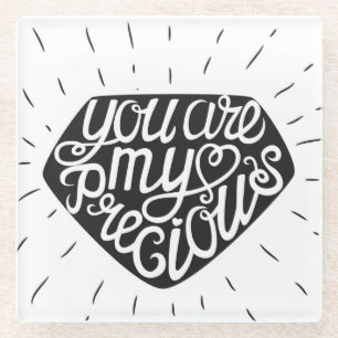 You Are My Precious Glass Coaster
