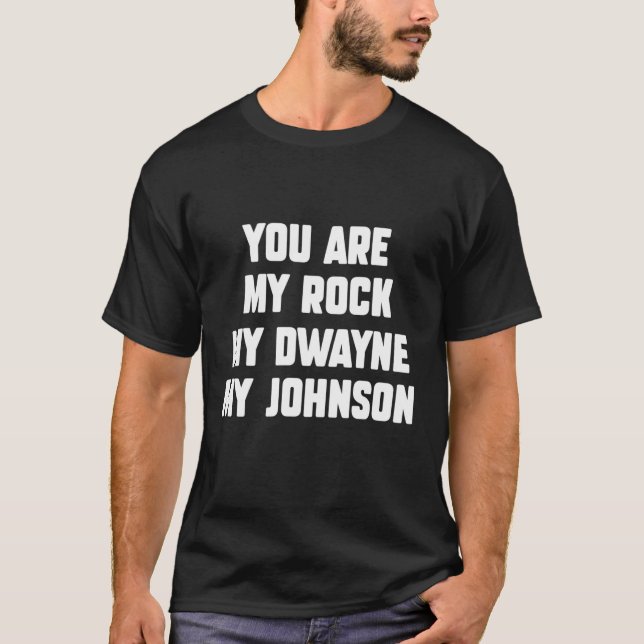 you are my rock my dwayne my johnson946png946 T-Shirt (Front)